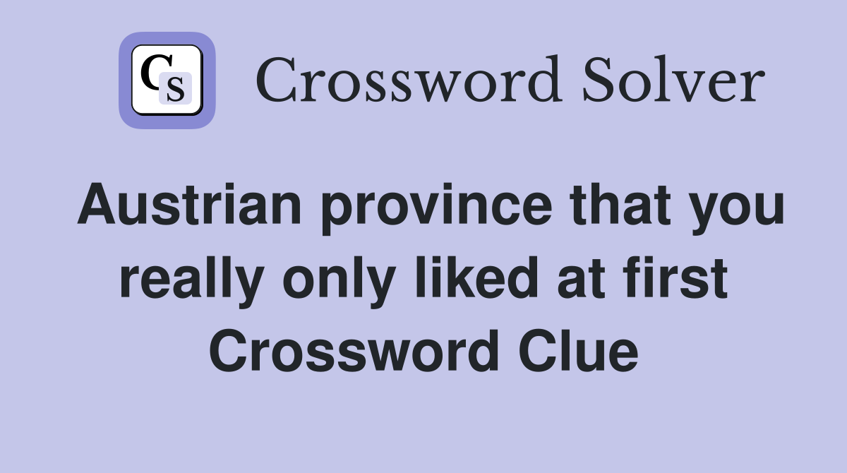 Austrian province that you really only liked at first Crossword Clue