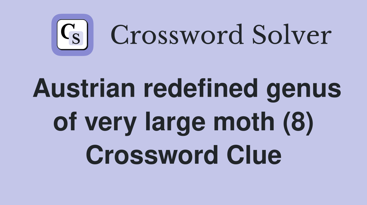 Austrian redefined genus of very large moth (8) Crossword Clue