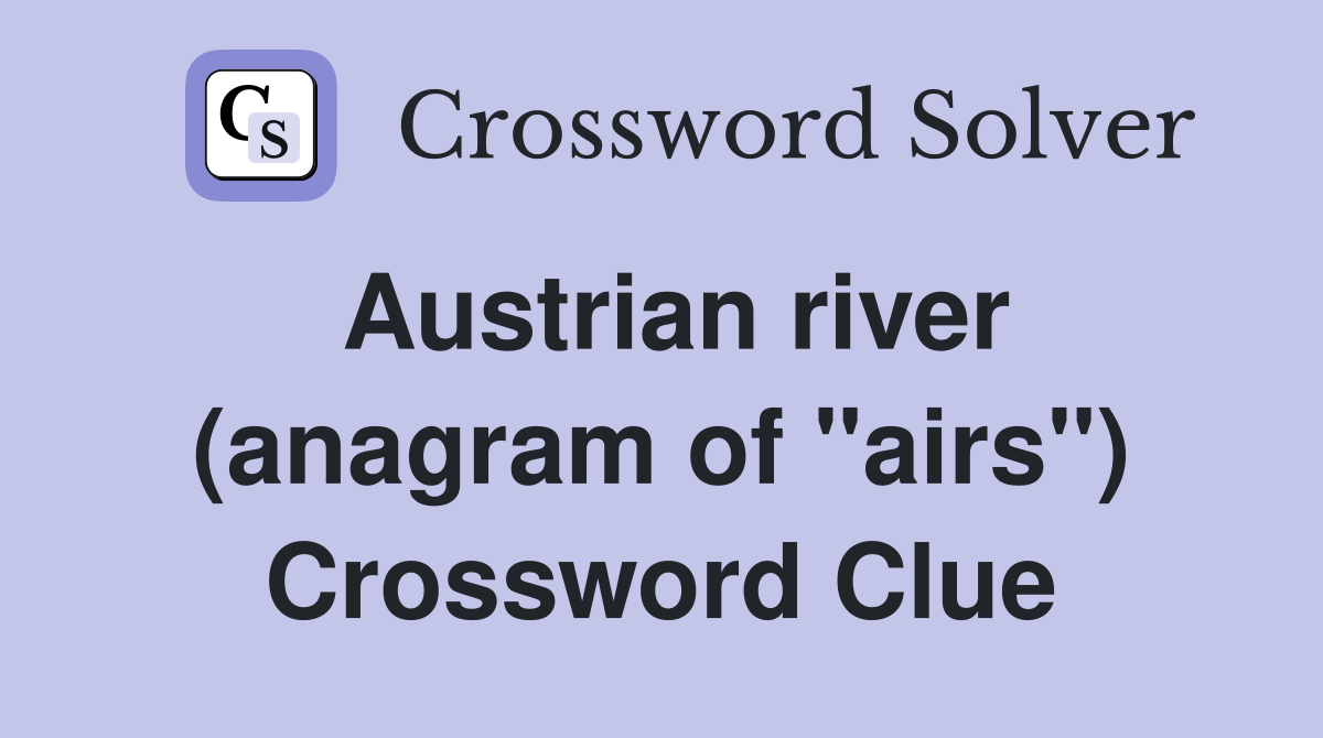 Austrian river (anagram of "airs") Crossword Clue