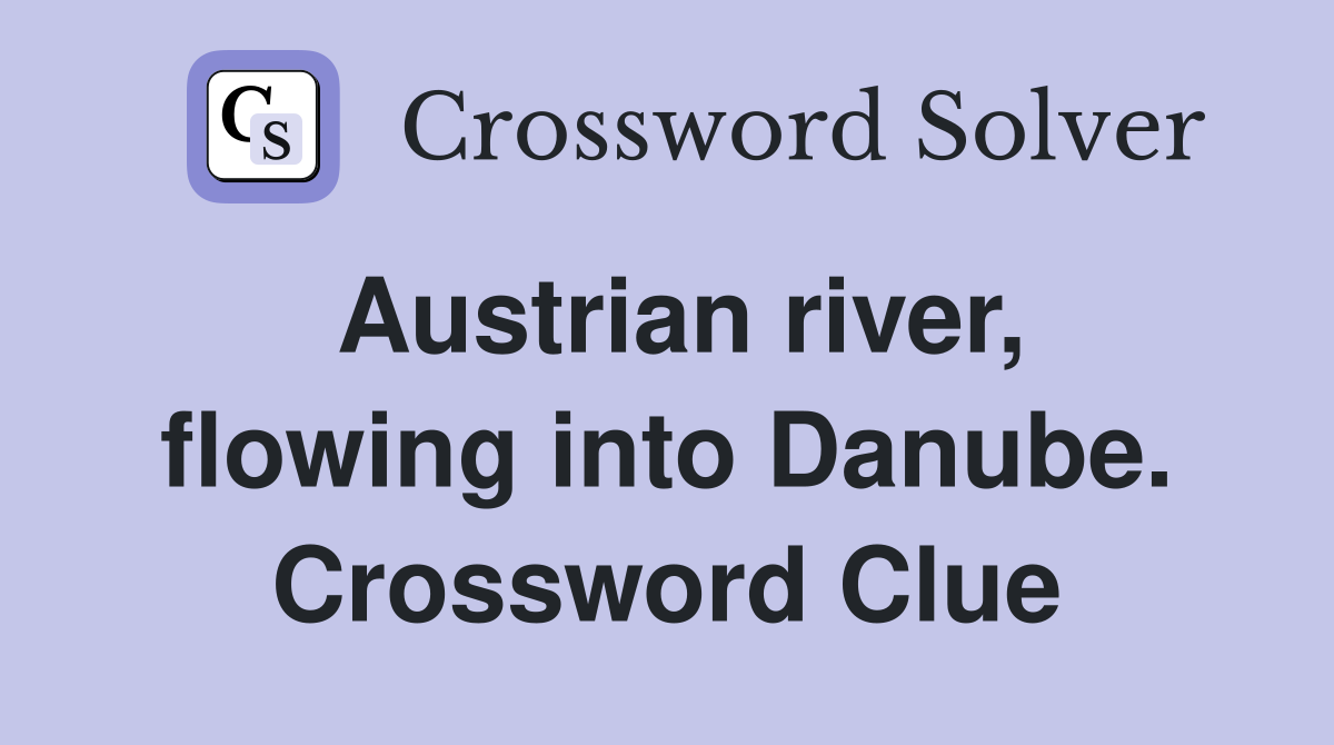 Austrian river, flowing into Danube. Crossword Clue