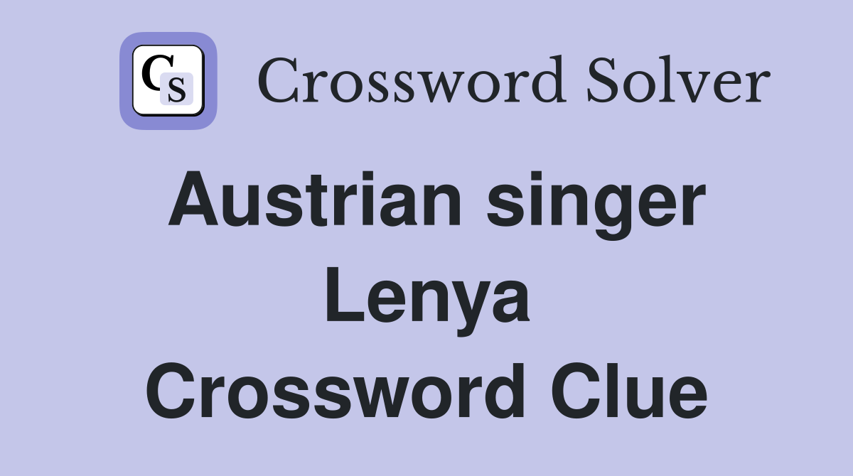 Austrian singer Lenya Crossword Clue