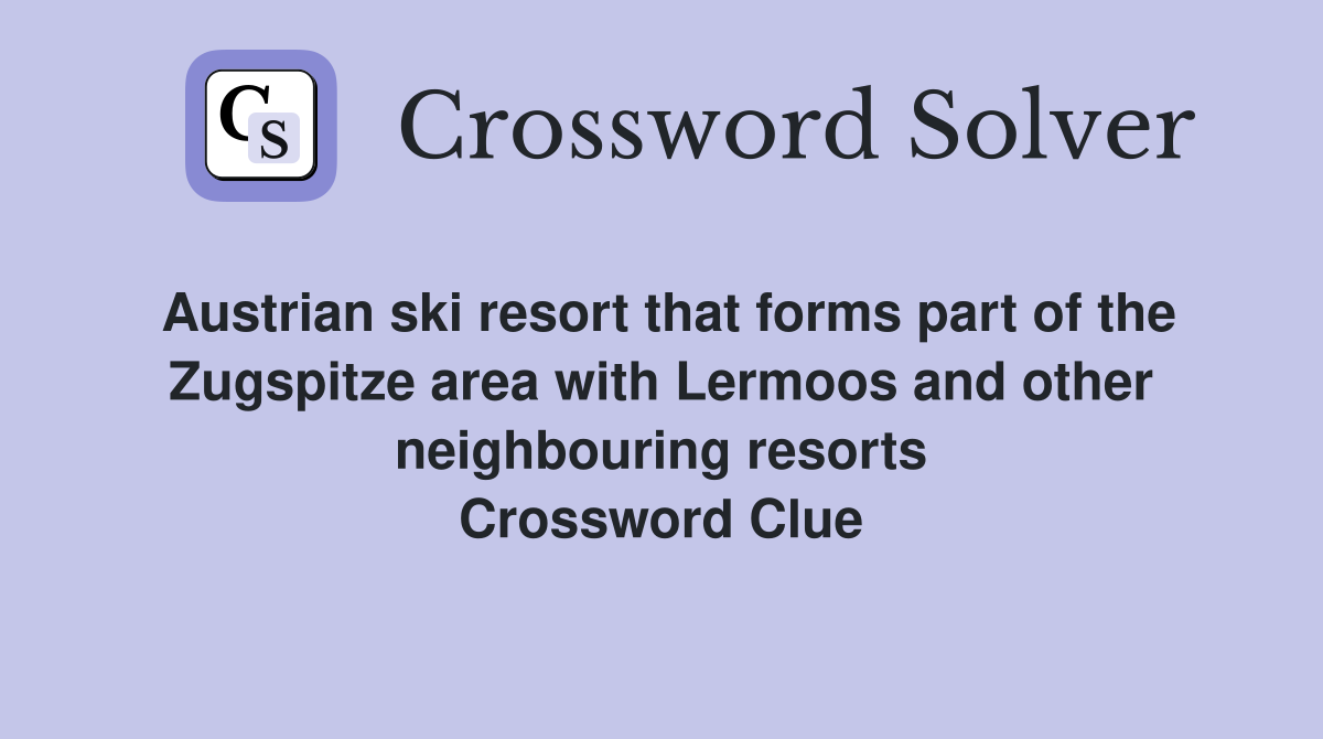 Austrian ski resort that forms part of the Zugspitze area with Lermoos and other neighbouring resorts Crossword Clue