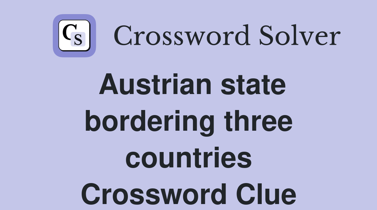 Austrian state bordering three countries Crossword Clue