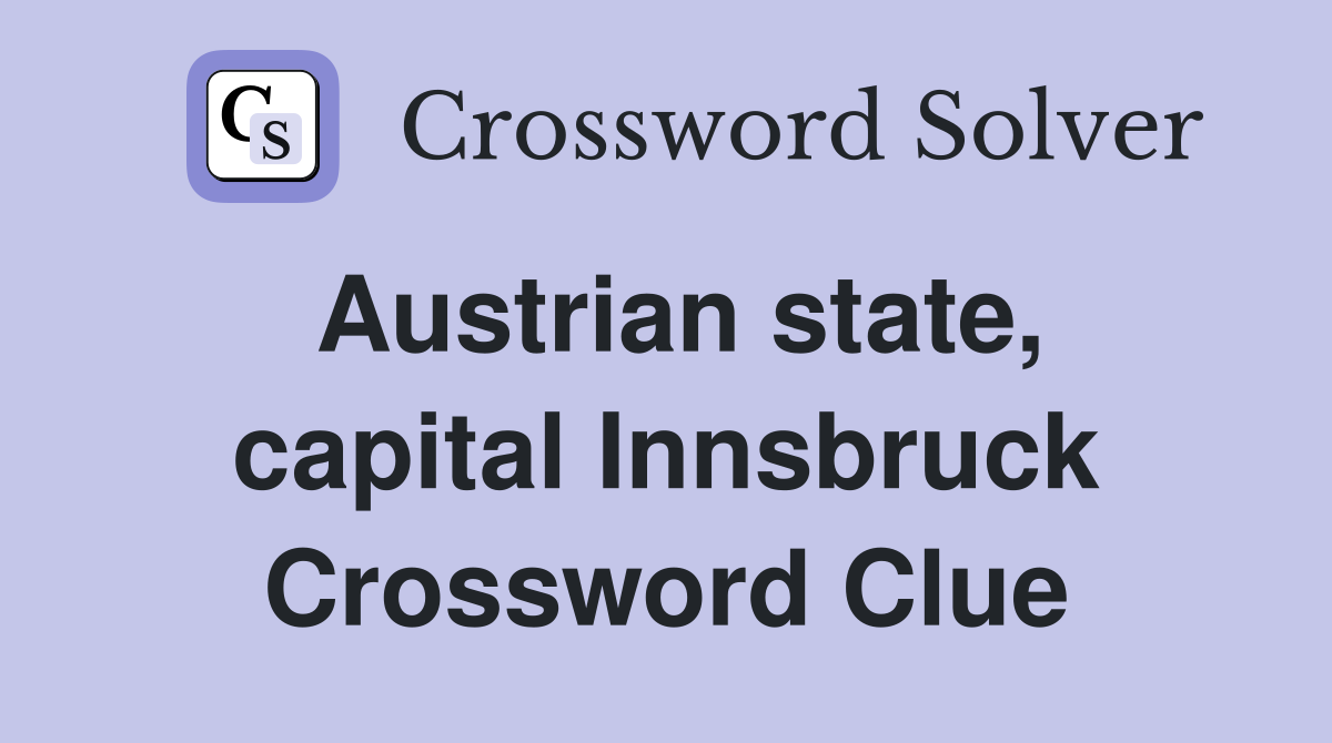 Austrian state, capital Innsbruck Crossword Clue