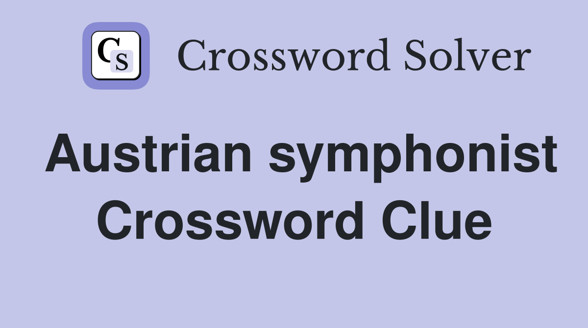 Austrian symphonist Crossword Clue