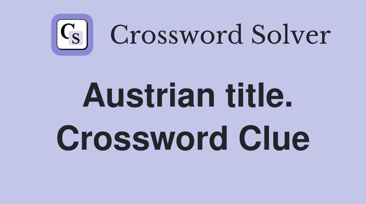 Austrian title. Crossword Clue