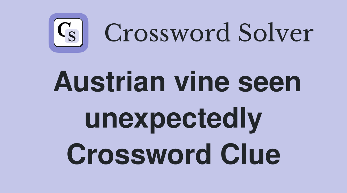 Austrian vine seen unexpectedly Crossword Clue