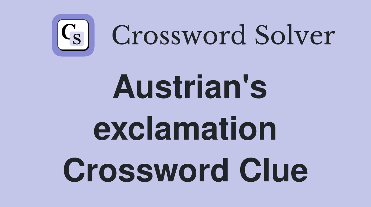 Austrian's exclamation Crossword Clue