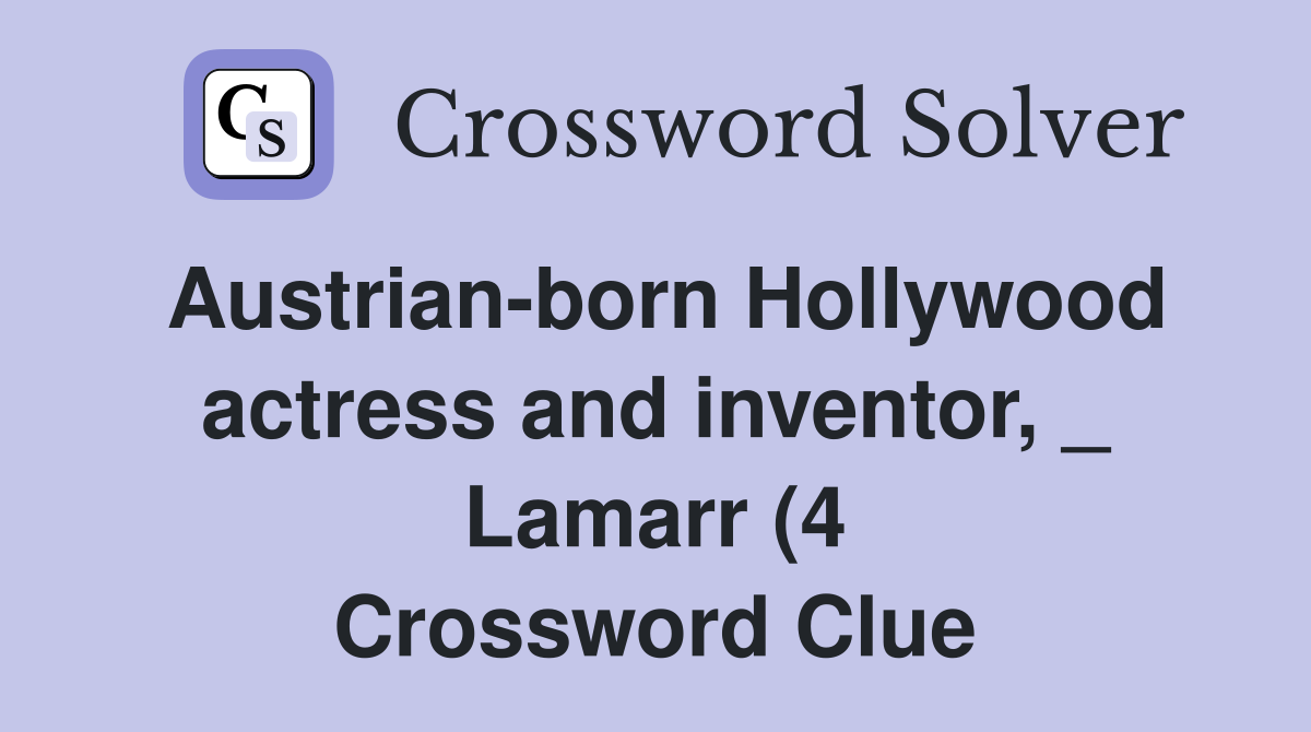 Austrian born Hollywood actress and inventor Lamarr (4) Crossword Austrian born Hollywood actress and inventor Lamarr (4) Crossword