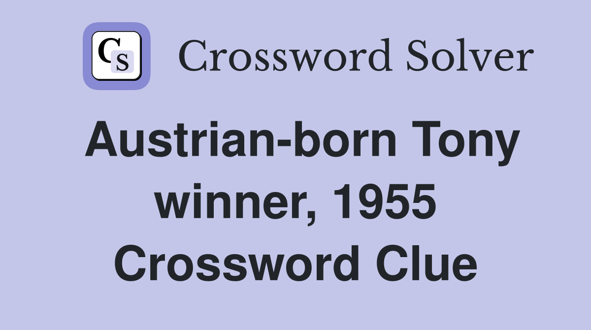 Austrian-born Tony winner, 1955 Crossword Clue