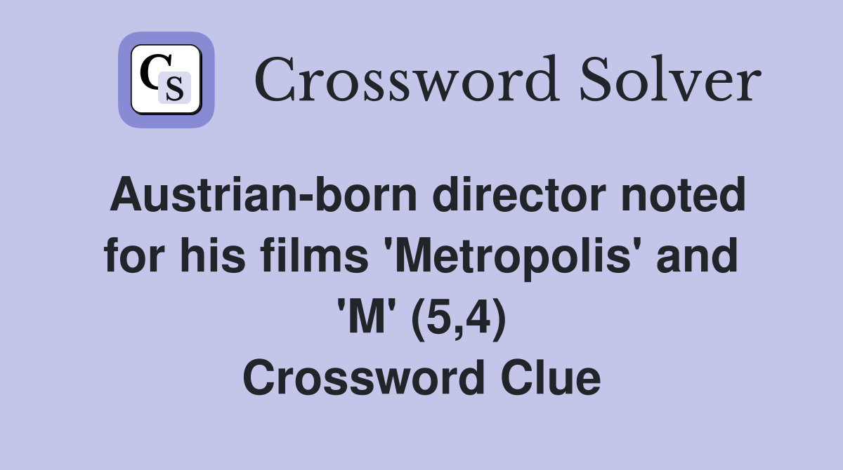 Austrian-born director noted for his films 'Metropolis' and 'M' (5,4) Crossword Clue