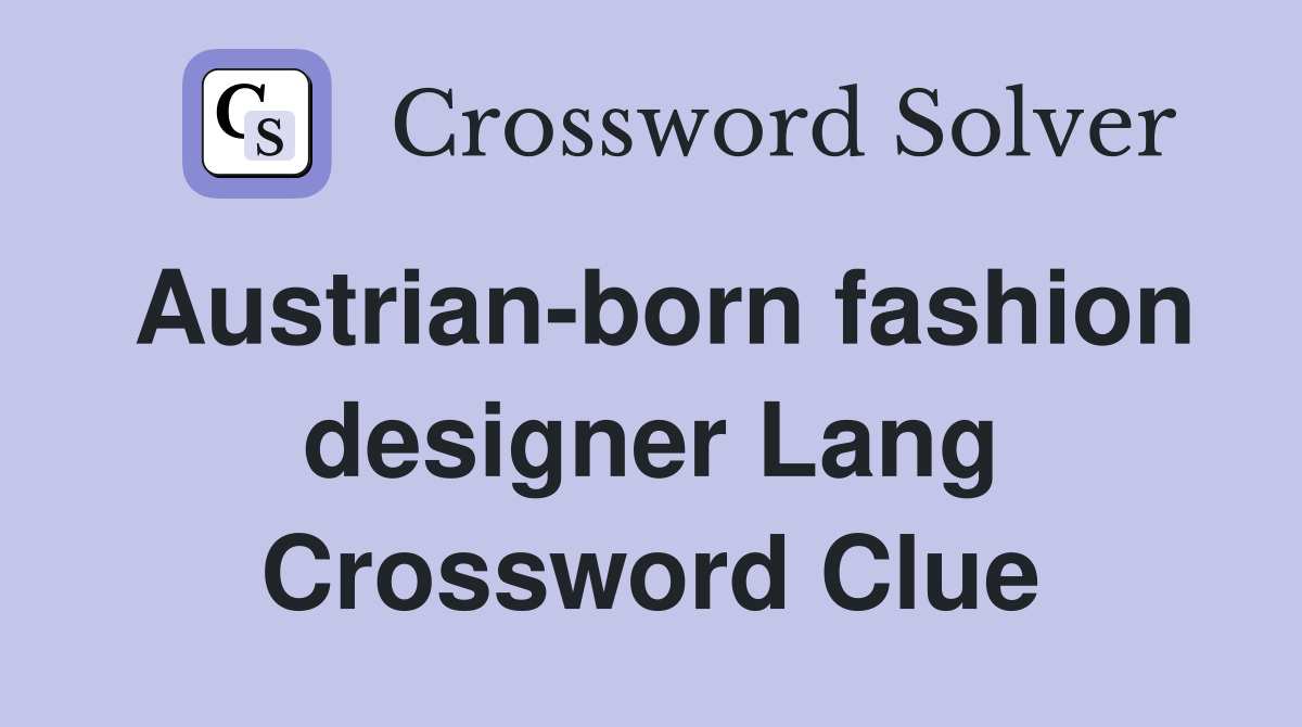 Austrian-born fashion designer Lang Crossword Clue