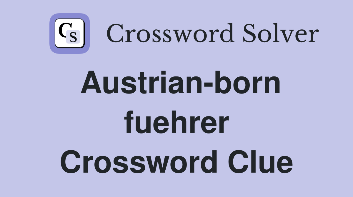 Austrian-born fuehrer Crossword Clue