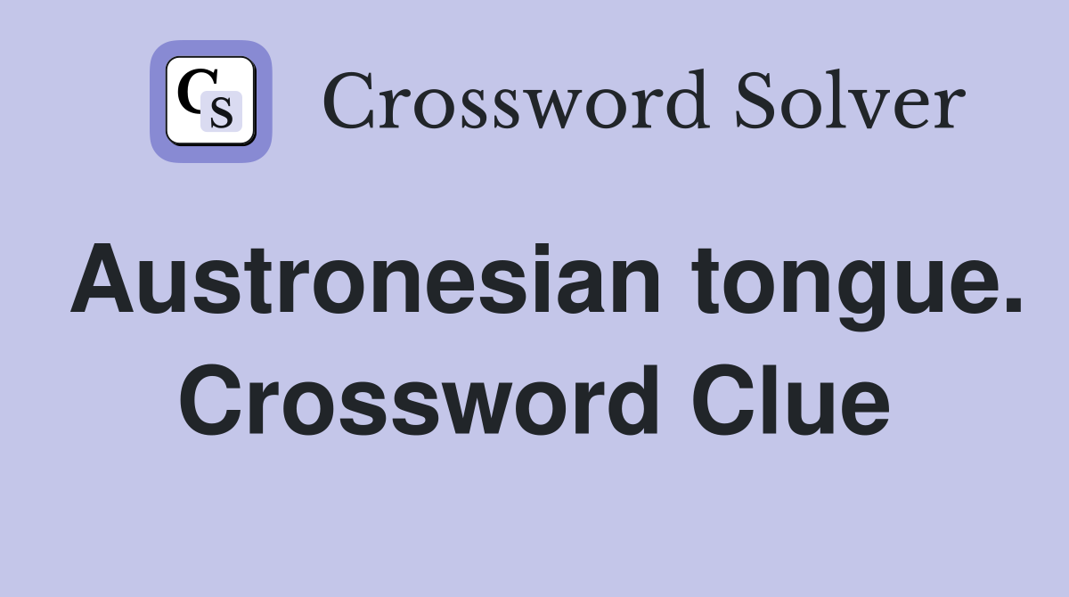 Austronesian tongue. Crossword Clue