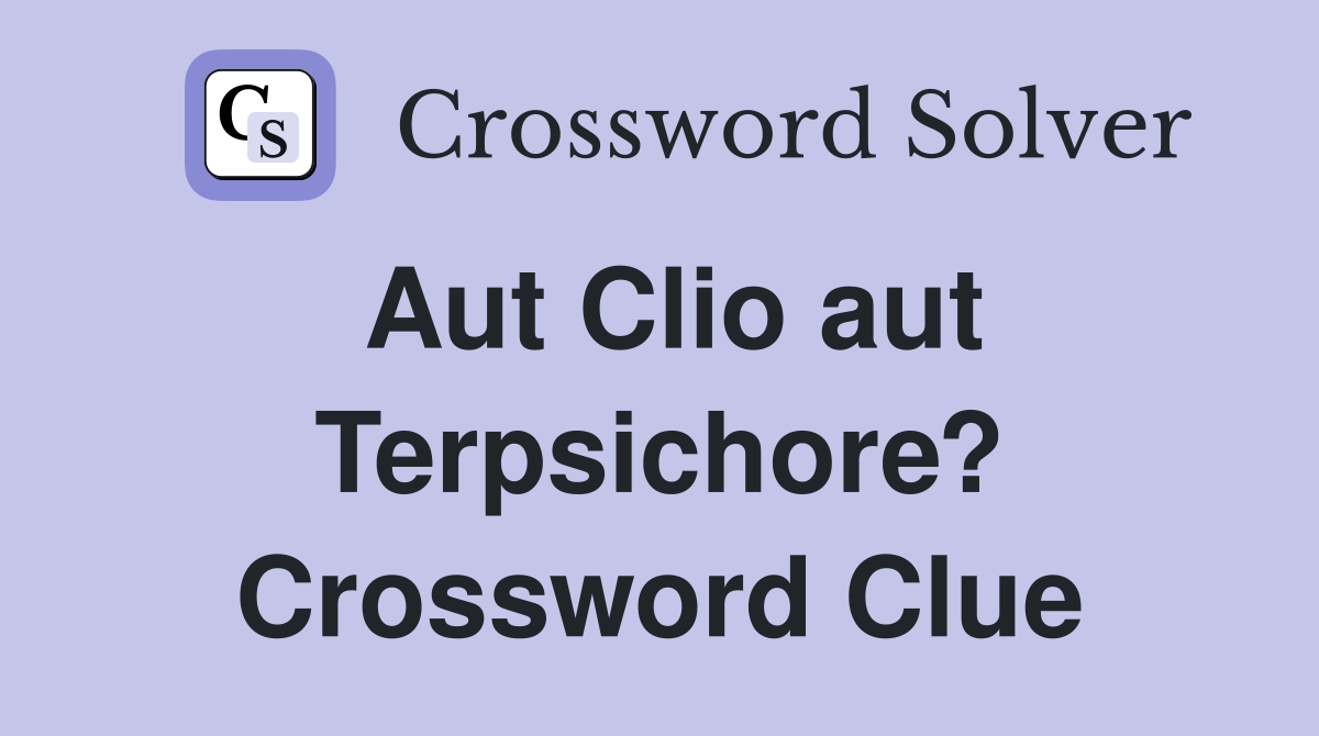 Aut Clio aut Terpsichore? Crossword Clue