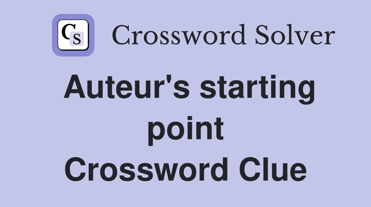 Auteur's starting point Crossword Clue