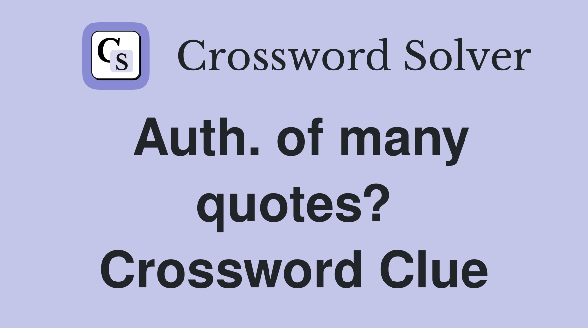Auth. of many quotes? Crossword Clue