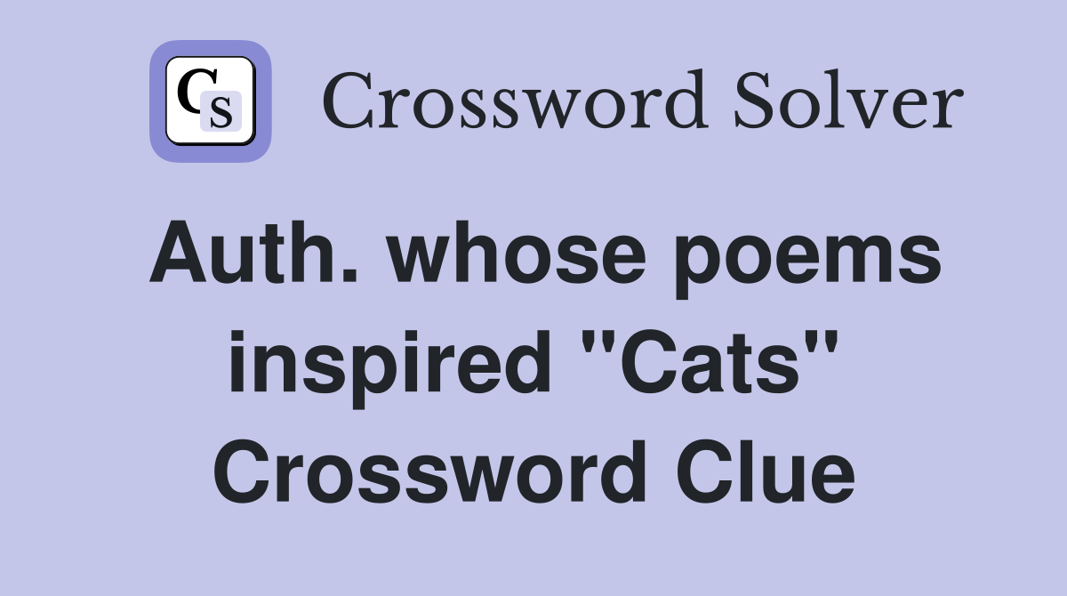 Auth. whose poems inspired "Cats" Crossword Clue
