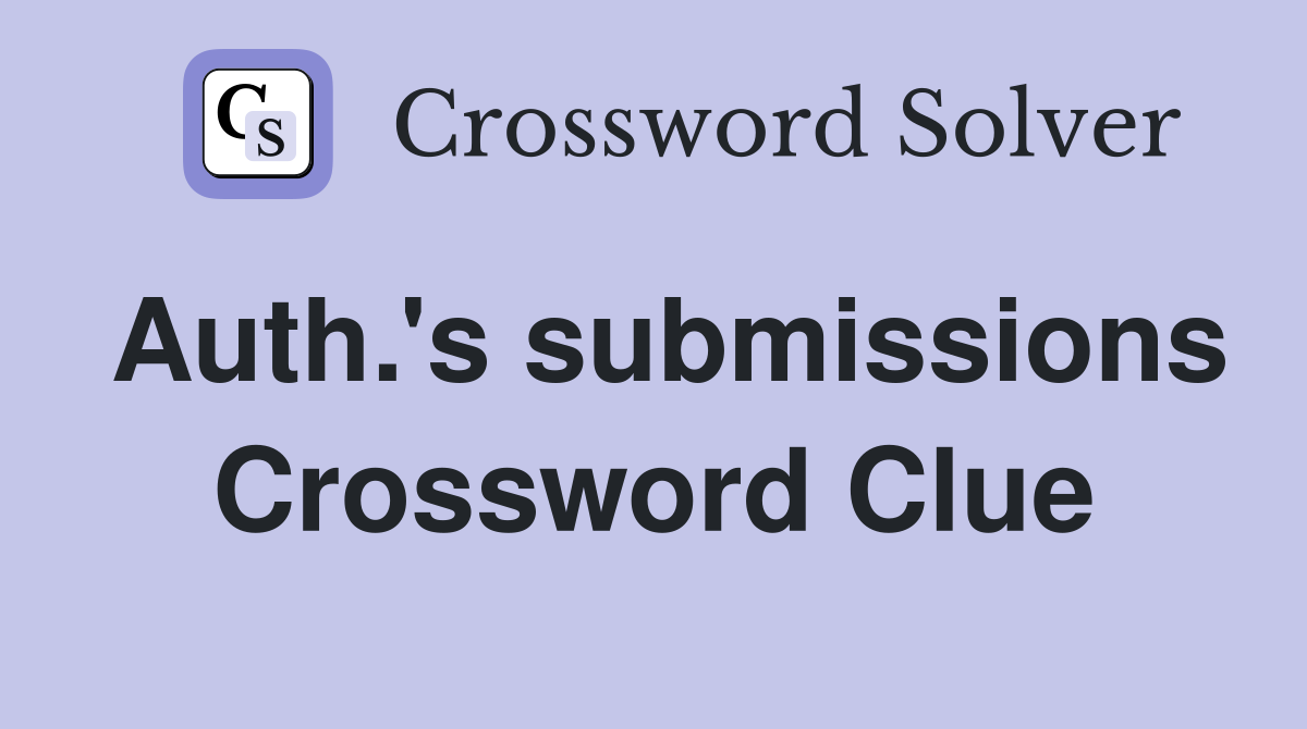 Auth.'s submissions Crossword Clue