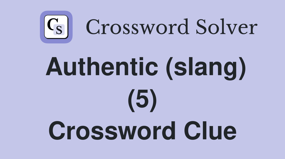 Authentic (slang) (5) Crossword Clue