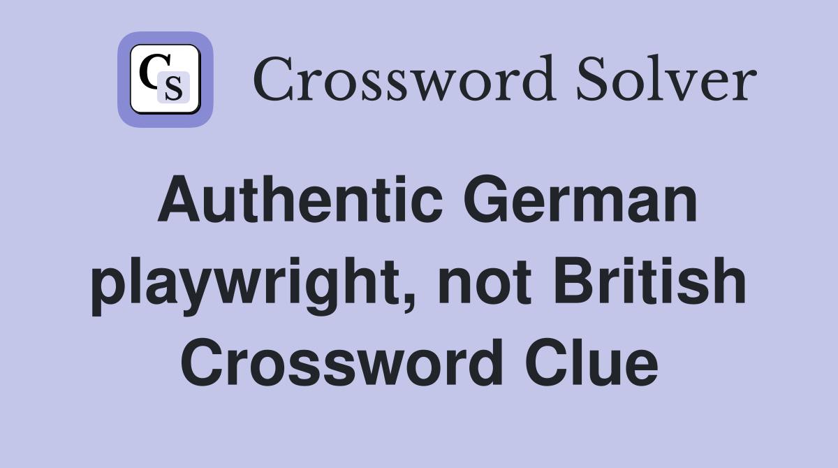 Authentic German playwright, not British Crossword Clue