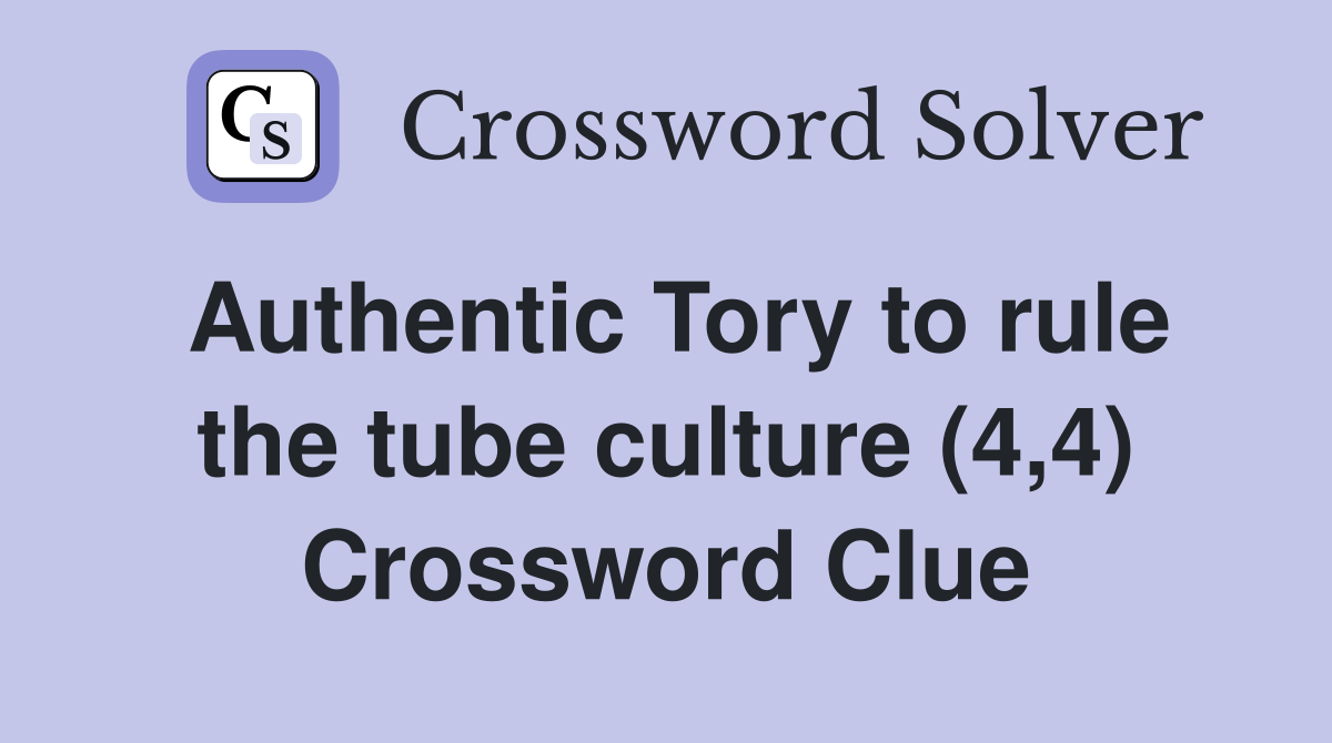 Authentic Tory to rule the tube culture (4,4) Crossword Clue