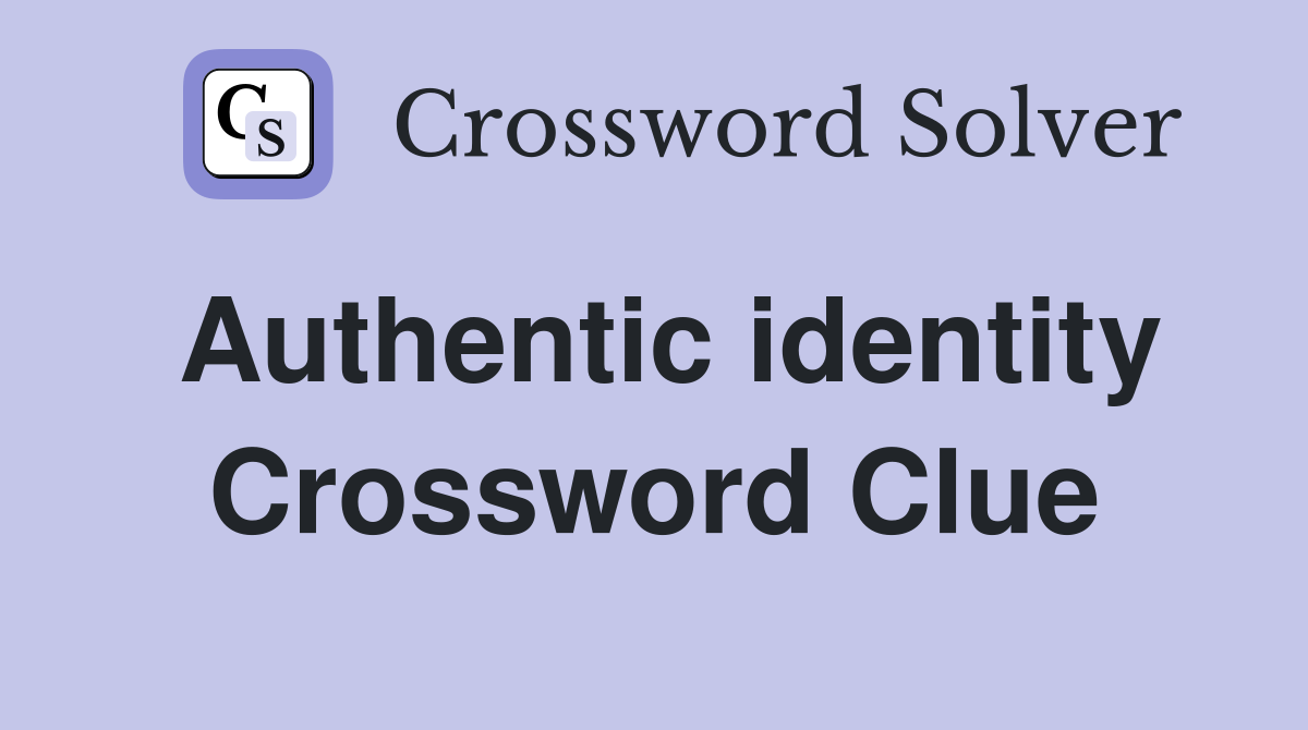 Authentic identity Crossword Clue