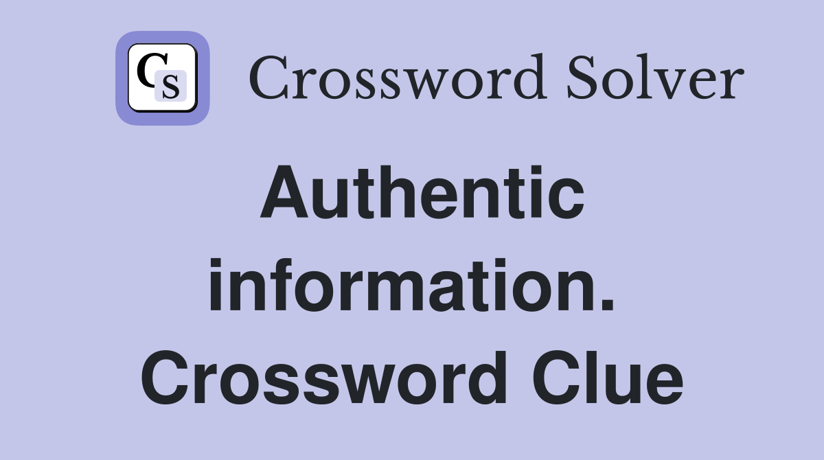 Authentic information. Crossword Clue
