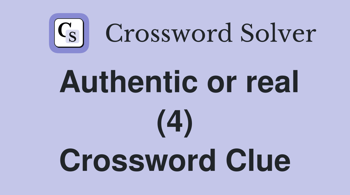 Authentic or real (4) Crossword Clue