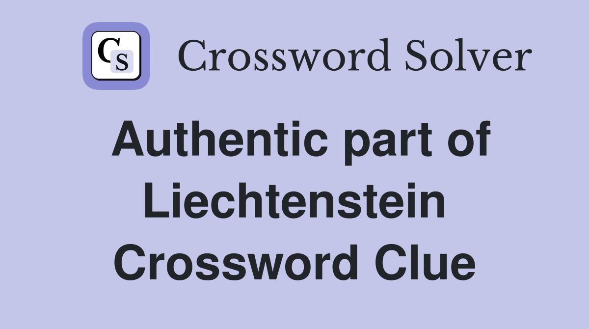 Authentic part of Liechtenstein Crossword Clue