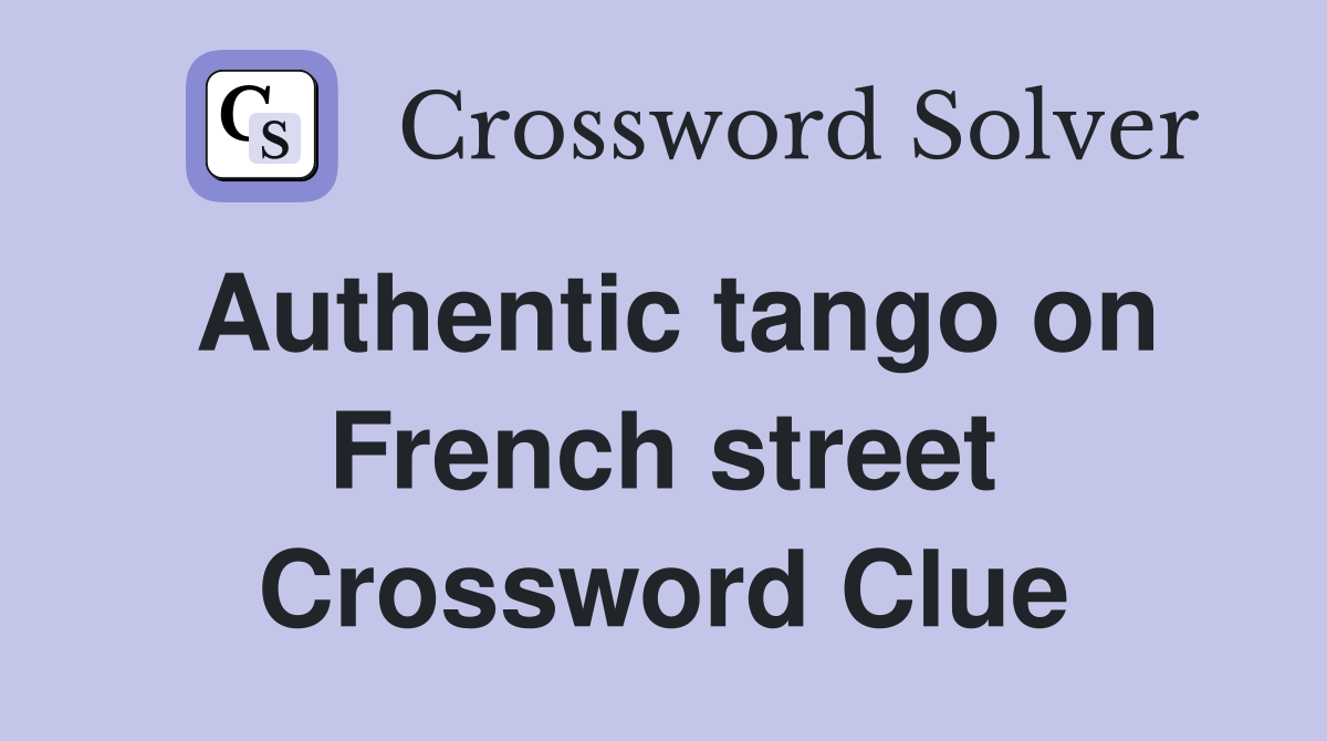 Authentic tango on French street Crossword Clue