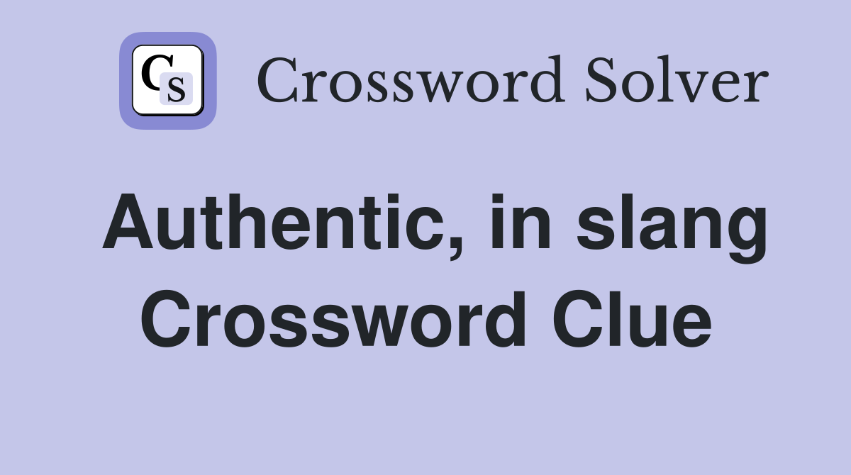 Authentic, in slang Crossword Clue