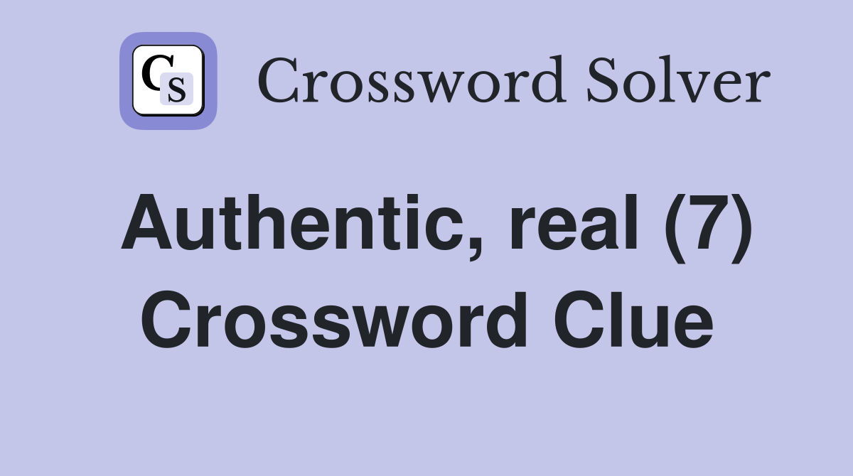 Authentic, real (7) Crossword Clue