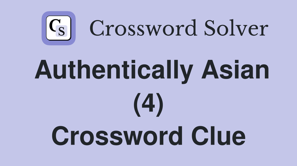 Authentically Asian (4) Crossword Clue