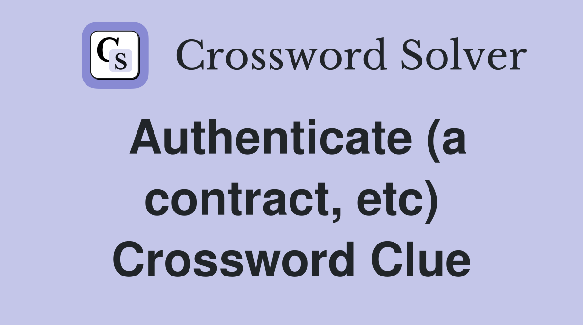 Authenticate (a contract, etc) Crossword Clue