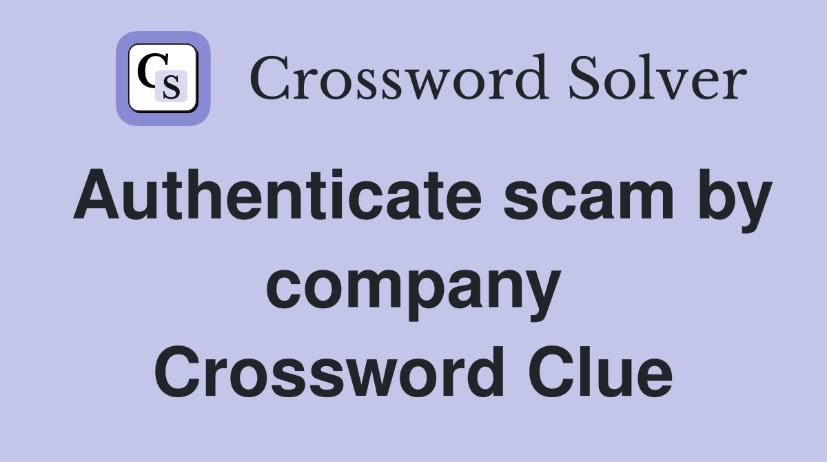 Authenticate scam by company Crossword Clue