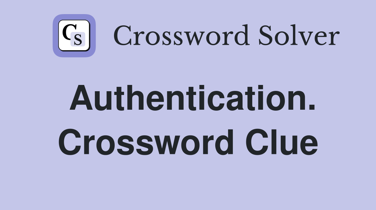 Authentication. Crossword Clue