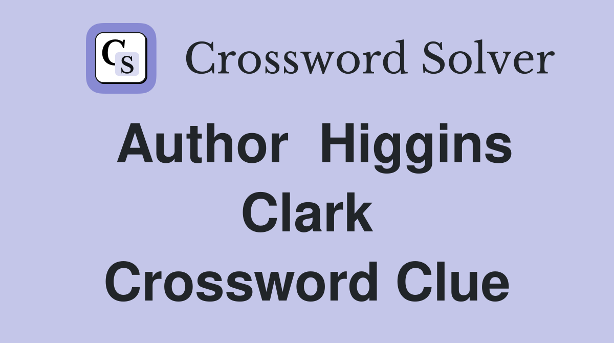 Author  Higgins Clark Crossword Clue