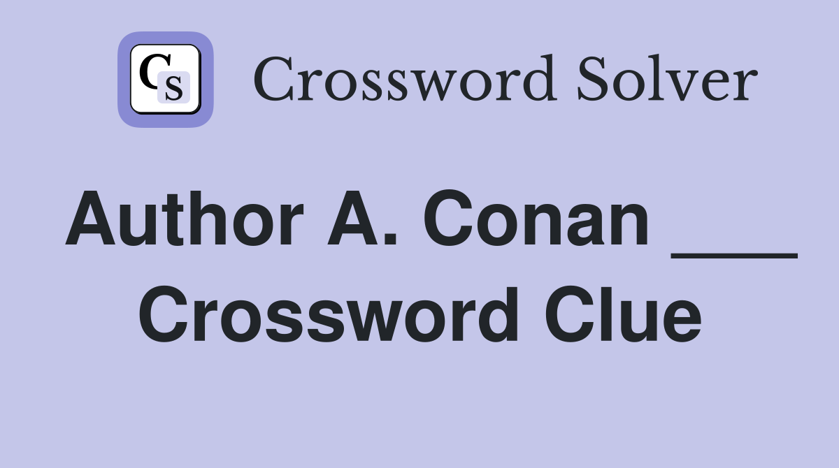 Author A. Conan ___ Crossword Clue