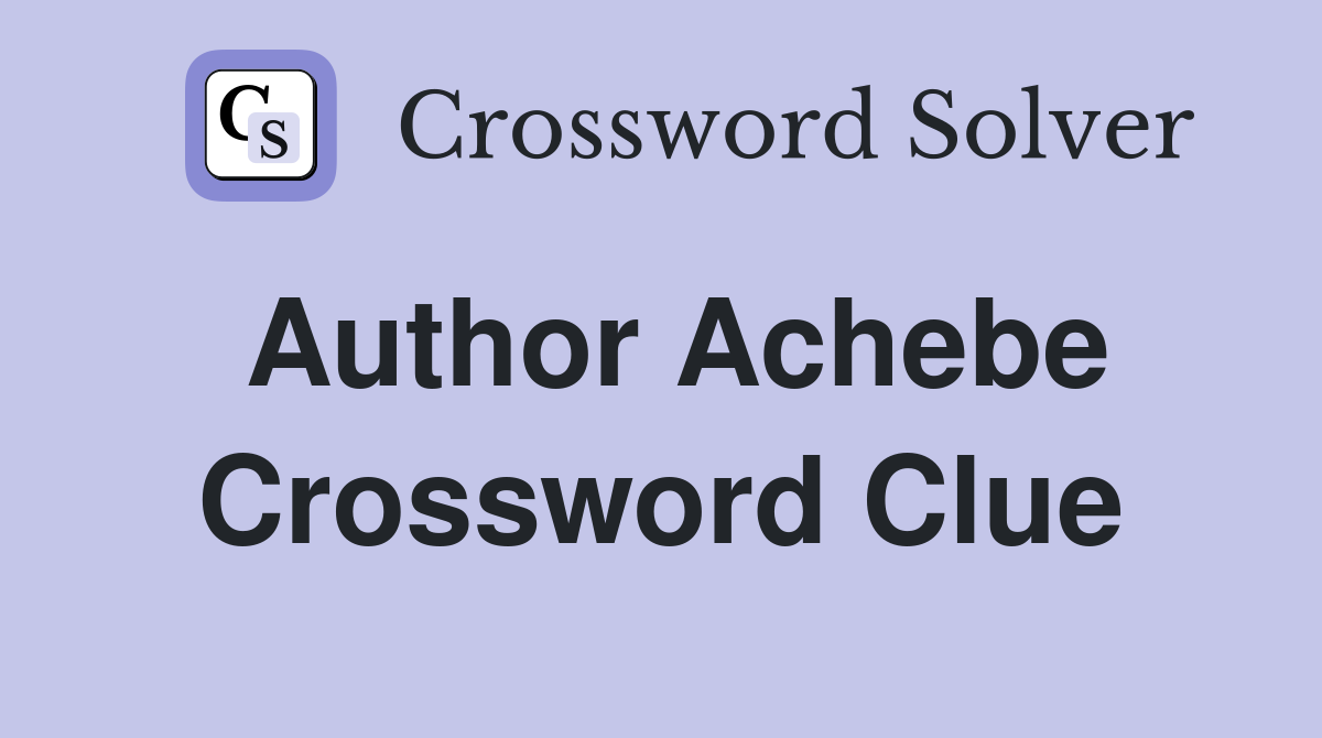 Author Achebe Crossword Clue