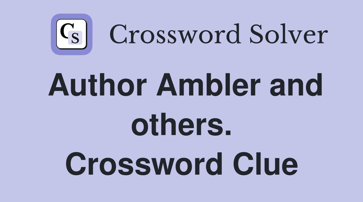 Author Ambler and others. Crossword Clue
