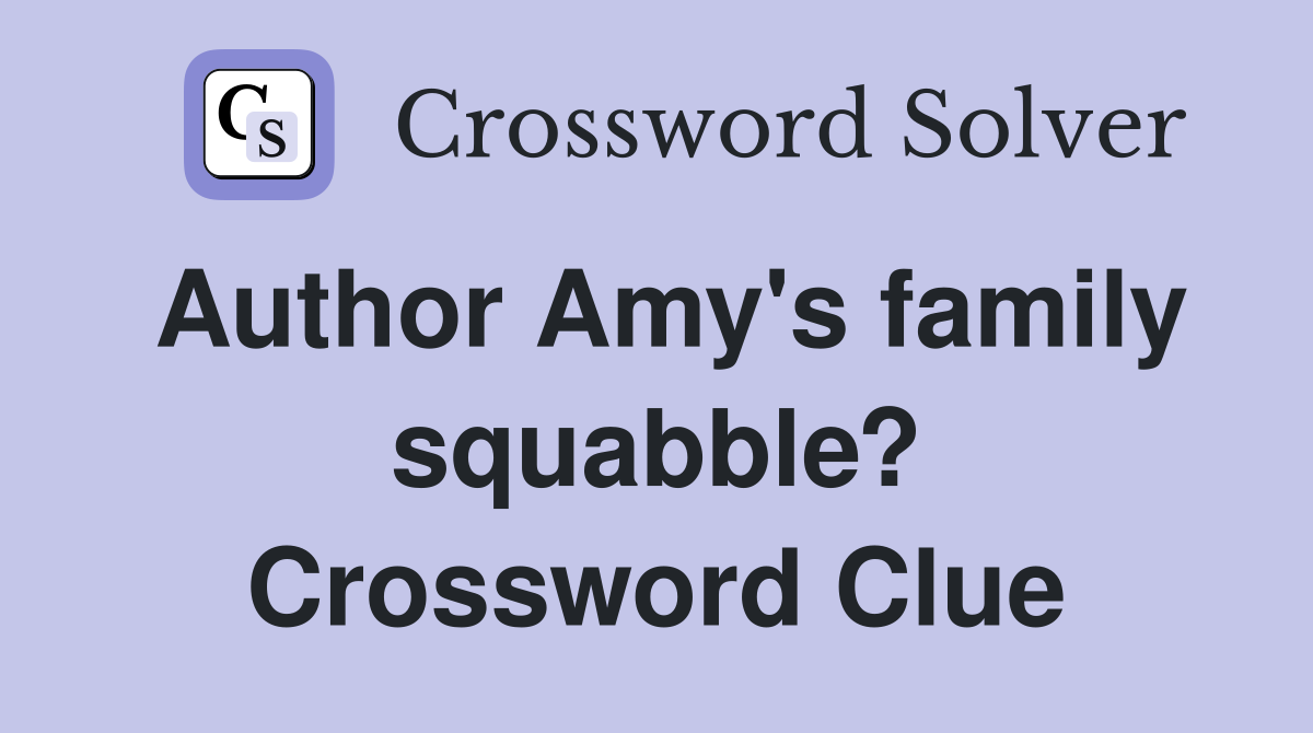 Author Amy's family squabble? Crossword Clue