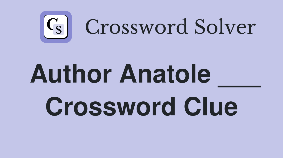 Author Anatole ___ Crossword Clue