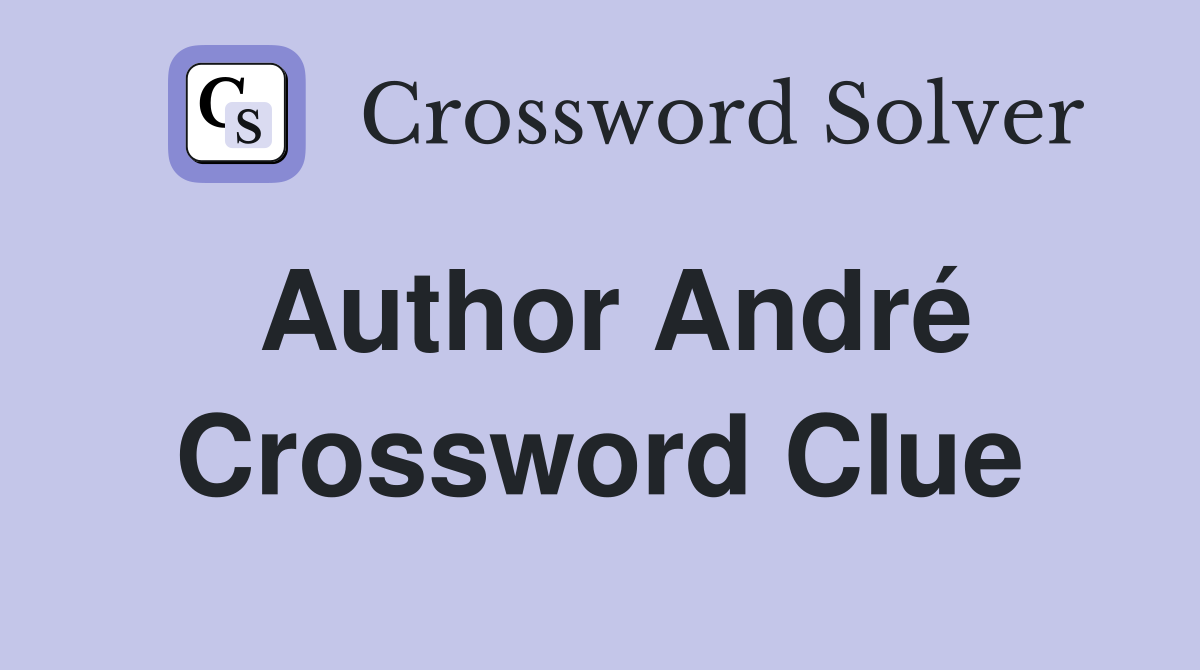 Author André Crossword Clue