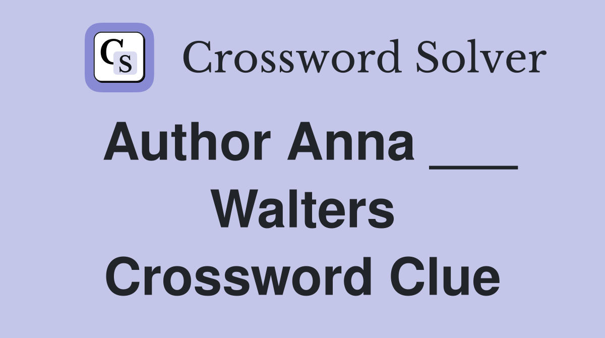 Author Anna ___ Walters Crossword Clue