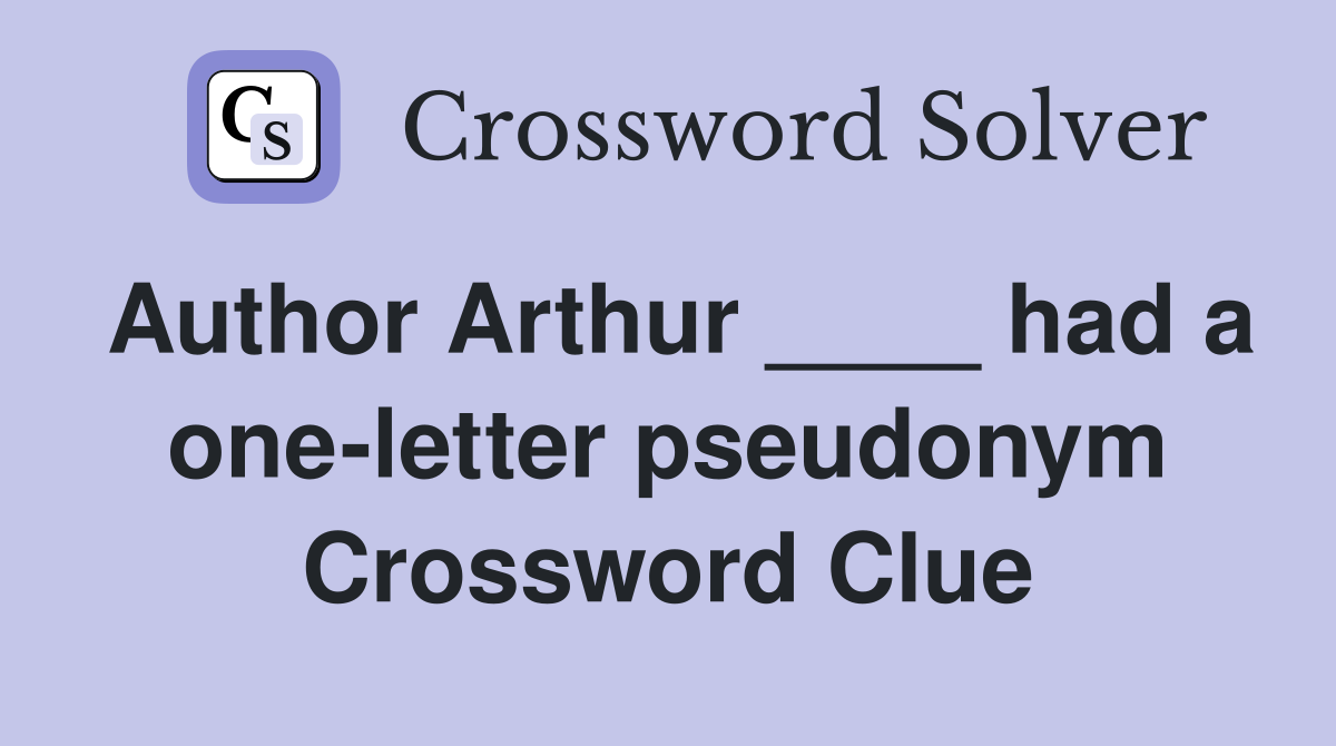 Author Arthur ____ had a one-letter pseudonym Crossword Clue