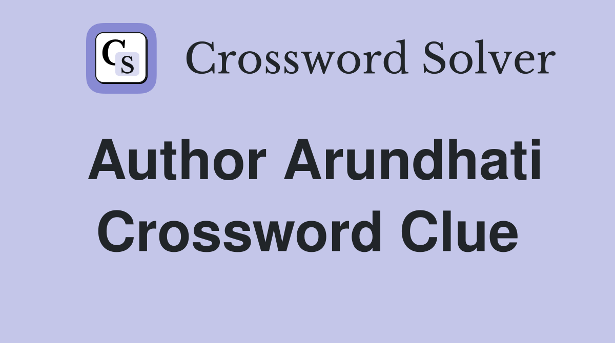 Author Arundhati Crossword Clue