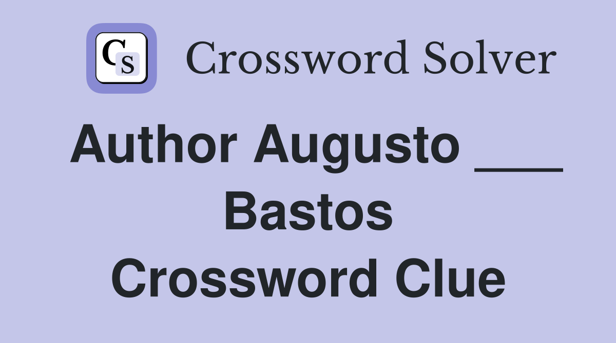 Author Augusto ___ Bastos Crossword Clue