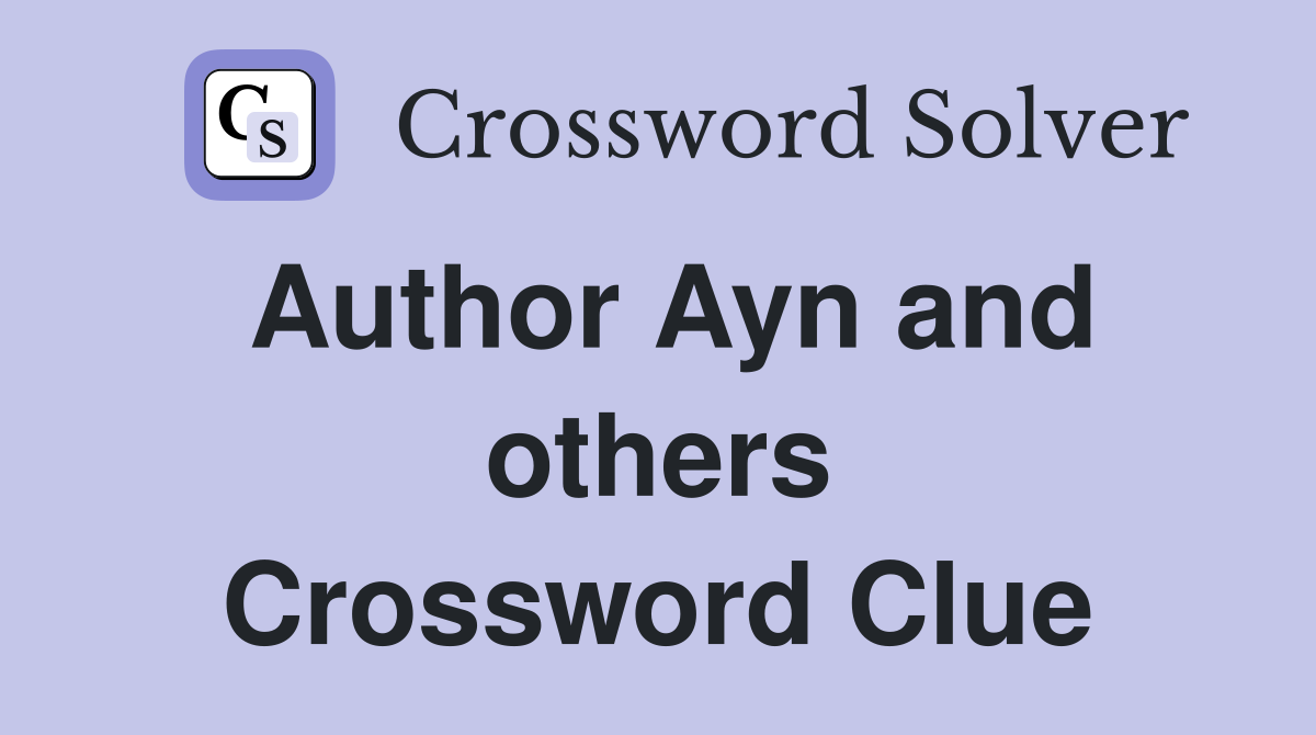 Author Ayn and others Crossword Clue
