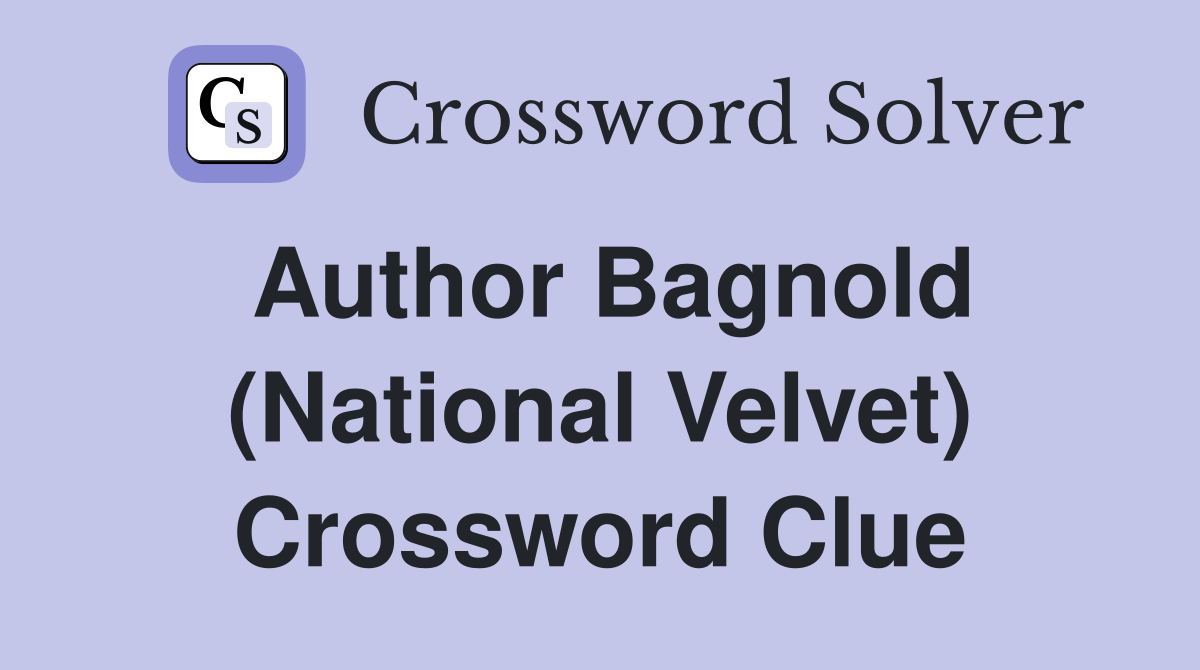 Author Bagnold (National Velvet) Crossword Clue